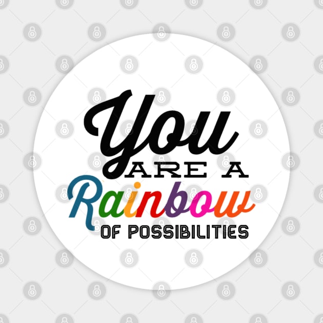 You Are A Rainbow Of Possibilities positive motivational funny typography Magnet by BoogieCreates